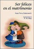 ser felices en el matrimonio-kass perry dotterweich-9788428518574 ser felices en el matrimonio-kass perry dotterweich-9788428518574