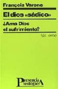 el dios sadico: ¿ama dios el sufrimiento?-françois varone-9788429308174 el dios sadico: ¿ama dios el sufrimiento?-françois varone-9788429308174