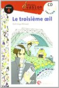 la troisieme oeil (incluye cd) (evasion lecturas en frances) (4º eso)-dominique renaud-9788429409574 la troisieme oeil (incluye cd) (evasion lecturas en frances) (4º eso)-dominique renaud-9788429409574