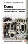 roma: instituciones e ideologias politicas durante la republica y el imperio-francisco javier andres santos-9788430966974 roma: instituciones e ideologias politicas durante la republica y el imperio-francisco javier andres santos-9788430966974