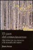 el caos del conocimiento: del arbol de las ciencias a la maraña d el saber-juan arana-9788431321574 el caos del conocimiento: del arbol de las ciencias a la maraña d el saber-juan arana-9788431321574