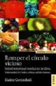 romper el circulo vicioso: salud intestinal mediante la dieta. en fermedad de crohn, celiaca, colitis ulcerosa (2ª ed.)-elaine gottschall-9788431323974 romper el circulo vicioso: salud intestinal mediante la dieta. en fermedad de crohn, celiaca, colitis ulcerosa (2ª ed.)-elaine gottschall-9788431323974