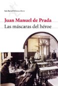 las mascaras del heroe-juan manuel de prada-9788432212574 las mascaras del heroe-juan manuel de prada-9788432212574