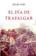 el dia de trafalgar-julio albi de la cuesta-9788432296574 el dia de trafalgar-julio albi de la cuesta-9788432296574
