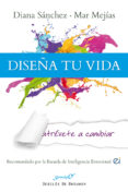 diseña tu vida: atrevete a cambiar-diana sanchez gonzalez-mar mejias-9788433026774 diseña tu vida: atrevete a cambiar-diana sanchez gonzalez-mar mejias-9788433026774