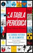 la tabla periodica: la curiosa historia de los elementos-hugh aldersey-williams-9788434405974 la tabla periodica: la curiosa historia de los elementos-hugh aldersey-williams-9788434405974