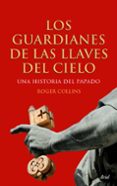 los guardianes de las llaves del cielo: una historia del pasado-roger collins-9788434488274 los guardianes de las llaves del cielo: una historia del pasado-roger collins-9788434488274