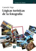logicas turisticas de la fotografia-carmelo vega-9788437627274 logicas turisticas de la fotografia-carmelo vega-9788437627274