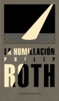 la humillacion-philip roth-9788439722274 la humillacion-philip roth-9788439722274
