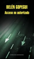 acceso no autorizado-belen gopegui-9788439724674 acceso no autorizado-belen gopegui-9788439724674