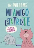 mi amigo esta triste (un libro de elefante y cerdita)-mo willems-9788448848774 mi amigo esta triste (un libro de elefante y cerdita)-mo willems-9788448848774