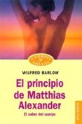 el principio de matthias alexander: el saber del cuerpo-wilfred barlow-9788449310874 el principio de matthias alexander: el saber del cuerpo-wilfred barlow-9788449310874