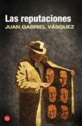 las reputaciones-juan gabriel vasquez-9788466328074 las reputaciones-juan gabriel vasquez-9788466328074
