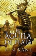 el aguila de plata-ben kane-9788466643474 el aguila de plata-ben kane-9788466643474