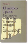 el medico a palos ; las mujeres sabihondas ; el enfermo imaginari o (3ª ed.)-9788471666574 el medico a palos ; las mujeres sabihondas ; el enfermo imaginari o (3ª ed.)-9788471666574