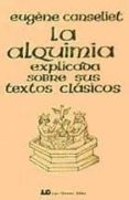 la alquimia explicada sobre sus textos clasicos-eugene canseliet-9788476271674 la alquimia explicada sobre sus textos clasicos-eugene canseliet-9788476271674