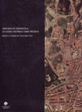 santiago de compostela, la ciudad historica como presente-carlos marti aris-9788476281574 santiago de compostela, la ciudad historica como presente-carlos marti aris-9788476281574