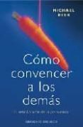 como convencer a los demas: el sencillo arte de la persuasion-michael beer-9788477208174 como convencer a los demas: el sencillo arte de la persuasion-michael beer-9788477208174