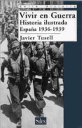 vivir en guerra. historia ilustrada: españa 1936-1939-javier tusell gomez-9788477371274 vivir en guerra. historia ilustrada: españa 1936-1939-javier tusell gomez-9788477371274