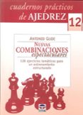 cuadernos practicos de ajedrez 12: nuevas combinaciones espectacu lares: 128 ejercicios tematicos para un entrenamiento estructurado-antonio gude-9788479028374 cuadernos practicos de ajedrez 12: nuevas combinaciones espectacu lares: 128 ejercicios tematicos para un entrenamiento estructurado-antonio gude-9788479028374