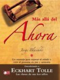 mas alla del ahora: un mensaje para superar el miedo y vivir el p resente en paz y armonia (descubriendo a eckhart tolle)-jorge blaschke-9788479279974 mas alla del ahora: un mensaje para superar el miedo y vivir el p resente en paz y armonia (descubriendo a eckhart tolle)-jorge blaschke-9788479279974