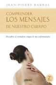comprender los mensajes de nuestro cuerpo: descubrir el origen de nuestras enfermedades-jean-pierre barral-9788479536374 comprender los mensajes de nuestro cuerpo: descubrir el origen de nuestras enfermedades-jean-pierre barral-9788479536374