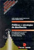 politicas y estrategias de distribucion: como determinar los circ uitos de distribucion y negociar con la distribucion a traves deltrade marketing-jose maria ferre trenzano-j. ferre nadal-9788479782474 politicas y estrategias de distribucion: como determinar los circ uitos de distribucion y negociar con la distribucion a traves deltrade marketing-jose maria ferre trenzano-j. ferre nadal-9788479782474