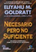 necesario pero no suficiente: una novela empresarial sobre la teo ria de las limitaciones-eliyahu m. goldratt-eli schragenheim-carol a. ptak-9788479784874 necesario pero no suficiente: una novela empresarial sobre la teo ria de las limitaciones-eliyahu m. goldratt-eli schragenheim-carol a. ptak-9788479784874