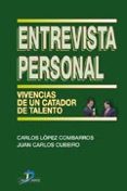 entrevista personal: vivencias de un catador de talento-juan carlos lopez-9788479786274 entrevista personal: vivencias de un catador de talento-juan carlos lopez-9788479786274