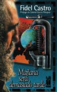 mañana sera demasiado tarde-fidel castro ruz-9788481361674 mañana sera demasiado tarde-fidel castro ruz-9788481361674