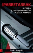 iparretarrak: historia de una organizacion politica armada-eneko bidegain-9788481366174 iparretarrak: historia de una organizacion politica armada-eneko bidegain-9788481366174