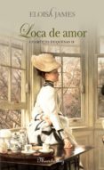 loca de amor: cuarteto duquesas ii-eloisa james-9788483651674 loca de amor: cuarteto duquesas ii-eloisa james-9788483651674