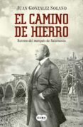 el camino de hierro: retrato del marques de salamanca-juan gonzalez solano-9788483656174 el camino de hierro: retrato del marques de salamanca-juan gonzalez solano-9788483656174