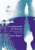 la preparacion del director: siete ensayos sobre teatro y arte-anne bogart-9788484283874 la preparacion del director: siete ensayos sobre teatro y arte-anne bogart-9788484283874