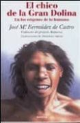 el chico de la gran dolina-jose maria bermudez de castro-9788484323174 el chico de la gran dolina-jose maria bermudez de castro-9788484323174