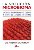 la solucion microbioma: la sanacion radical del cuerpo a traves de la flora intestinal-robynne chutkan-9788484455974 la solucion microbioma: la sanacion radical del cuerpo a traves de la flora intestinal-robynne chutkan-9788484455974