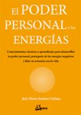 el poder personal y las energias: conocimientos, tecnicas y aprendizajes para desarrollar tu poder personal, protegerte de las energias negativas y fluir en armonia con la vida-jose maria jimenez solana-9788484457374 el poder personal y las energias: conocimientos, tecnicas y aprendizajes para desarrollar tu poder personal, protegerte de las energias negativas y fluir en armonia con la vida-jose maria jimenez solana-9788484457374