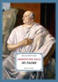 adriano del valle: mi padre-adriano del valle-9788484720874 adriano del valle: mi padre-adriano del valle-9788484720874