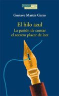 el hilo azul: la pasion de contar, el secreto placer de leer-gustavo martin garzo-9788489384774 el hilo azul: la pasion de contar, el secreto placer de leer-gustavo martin garzo-9788489384774