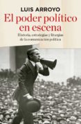el poder politico en escena-luis arroyo-9788490565674 el poder politico en escena-luis arroyo-9788490565674