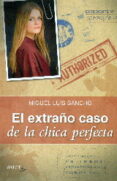 el extraño caso de la chica perfecta-miguel luis sancho-9788490612774 el extraño caso de la chica perfecta-miguel luis sancho-9788490612774