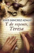 y de repente, teresa-jesus sanchez adalid-9788490702574 y de repente, teresa-jesus sanchez adalid-9788490702574