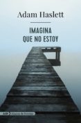 imagina que no estoy-adam haslett-9788491046974 imagina que no estoy-adam haslett-9788491046974