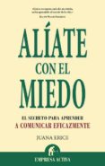 aliate con el miedo: el secreto para aprender a comunicar eficazm ente-juana erice-9788492452774 aliate con el miedo: el secreto para aprender a comunicar eficazm ente-juana erice-9788492452774