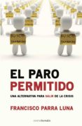 el paro permitido: una alternativa para salir de la crisis-francisco parra luna-9788492635474 el paro permitido: una alternativa para salir de la crisis-francisco parra luna-9788492635474