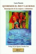 queremos el pan y las rosas: emancipacion de las mujeres y cristi anismo-lucia ramon-9788492787074 queremos el pan y las rosas: emancipacion de las mujeres y cristi anismo-lucia ramon-9788492787074
