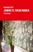 jamas el fuego nunca-diamela eltit-9788492865574 jamas el fuego nunca-diamela eltit-9788492865574