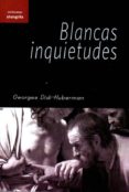 blancas inquietudes-georges didi-huberman-9788494254574 blancas inquietudes-georges didi-huberman-9788494254574