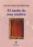 el sueño de una sombra-antonio martinez menchen-9788494343674 el sueño de una sombra-antonio martinez menchen-9788494343674