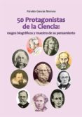 50 protagonistas de la ciencia: rasgos biográficos y muestra de su pensamiento-nicolas garcia herrera-9788494374074 50 protagonistas de la ciencia: rasgos biográficos y muestra de su pensamiento-nicolas garcia herrera-9788494374074